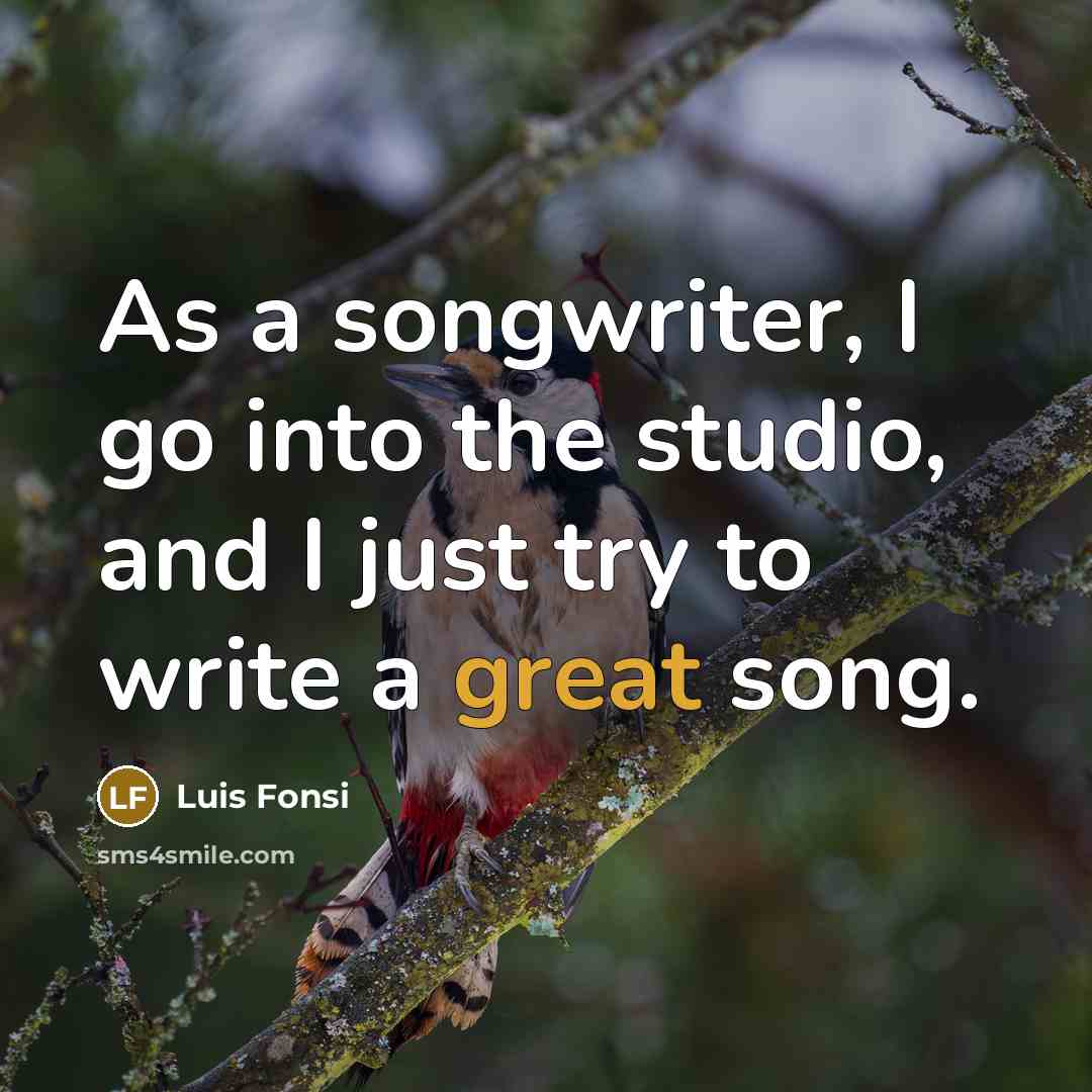“As a songwriter, I go into the studio, and I…” quote by Luis Fonsi