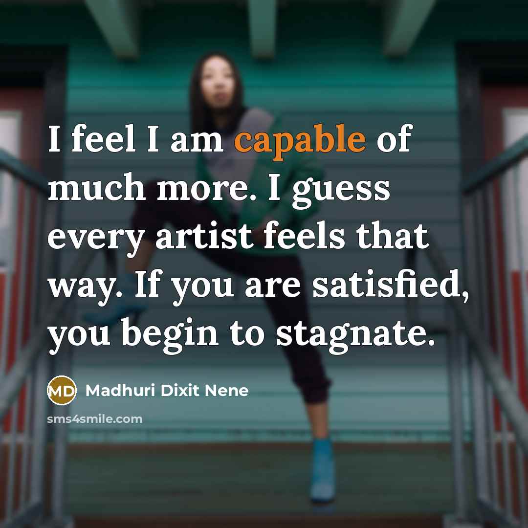 “I feel I am capable of much more. I guess…” quote by Madhuri Dixit Nene