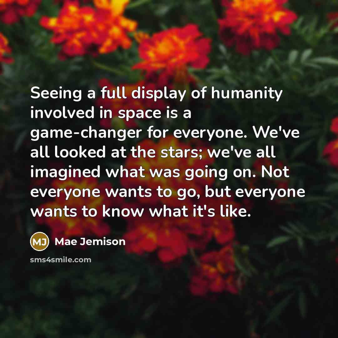 “Seeing a full display of humanity involved in space is…” quote by Mae Jemison