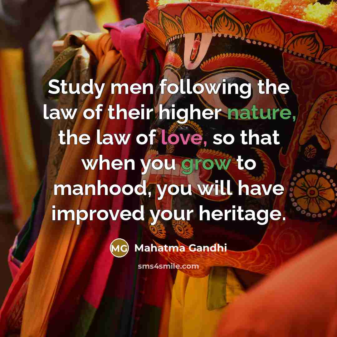 “Study men following the law of their higher nature, the…” quote by Mahatma Gandhi