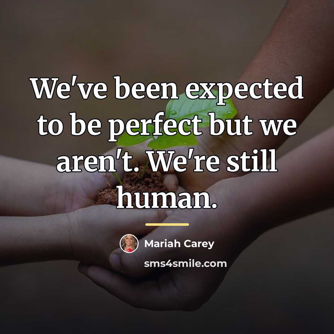 “We've been expected to be perfect but we aren't. We're…” quote by Mariah Carey