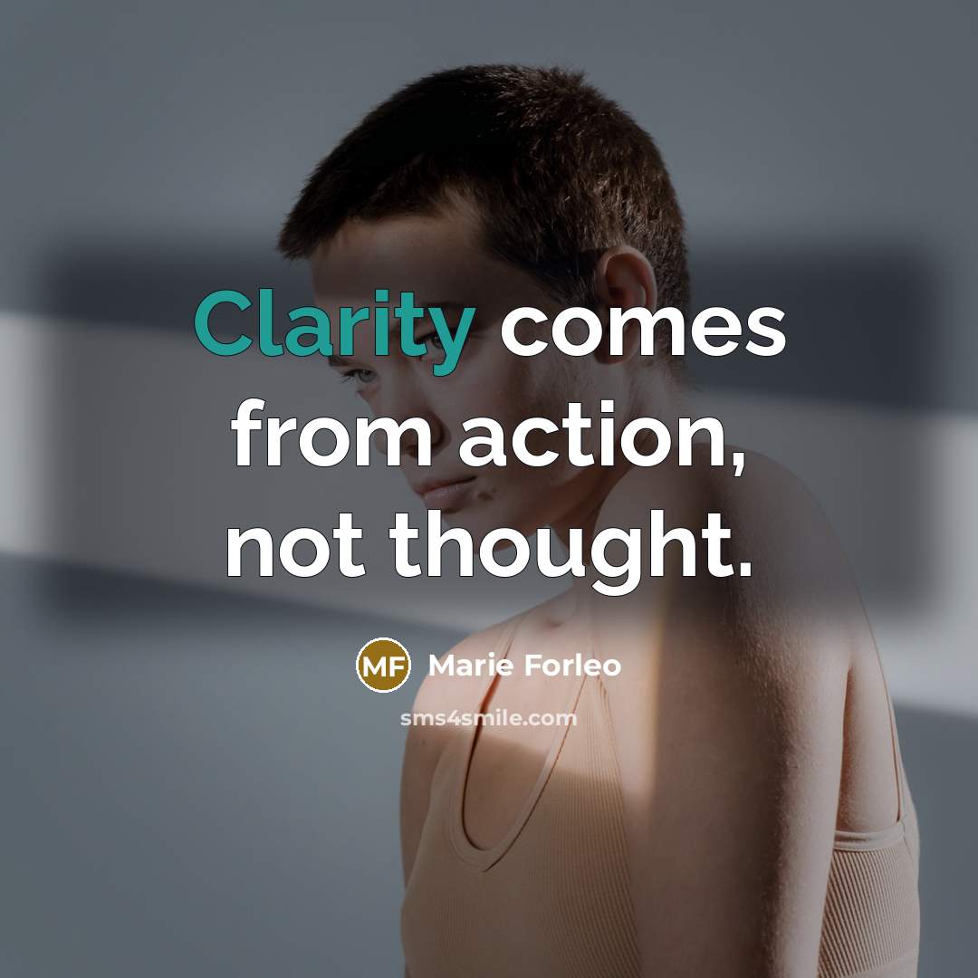 “Clarity comes from action, not thought.…” quote by Marie Forleo