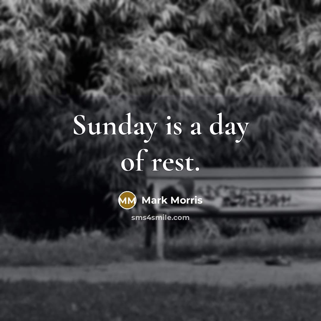 “Sunday is a day of rest.…” quote by Mark Morris