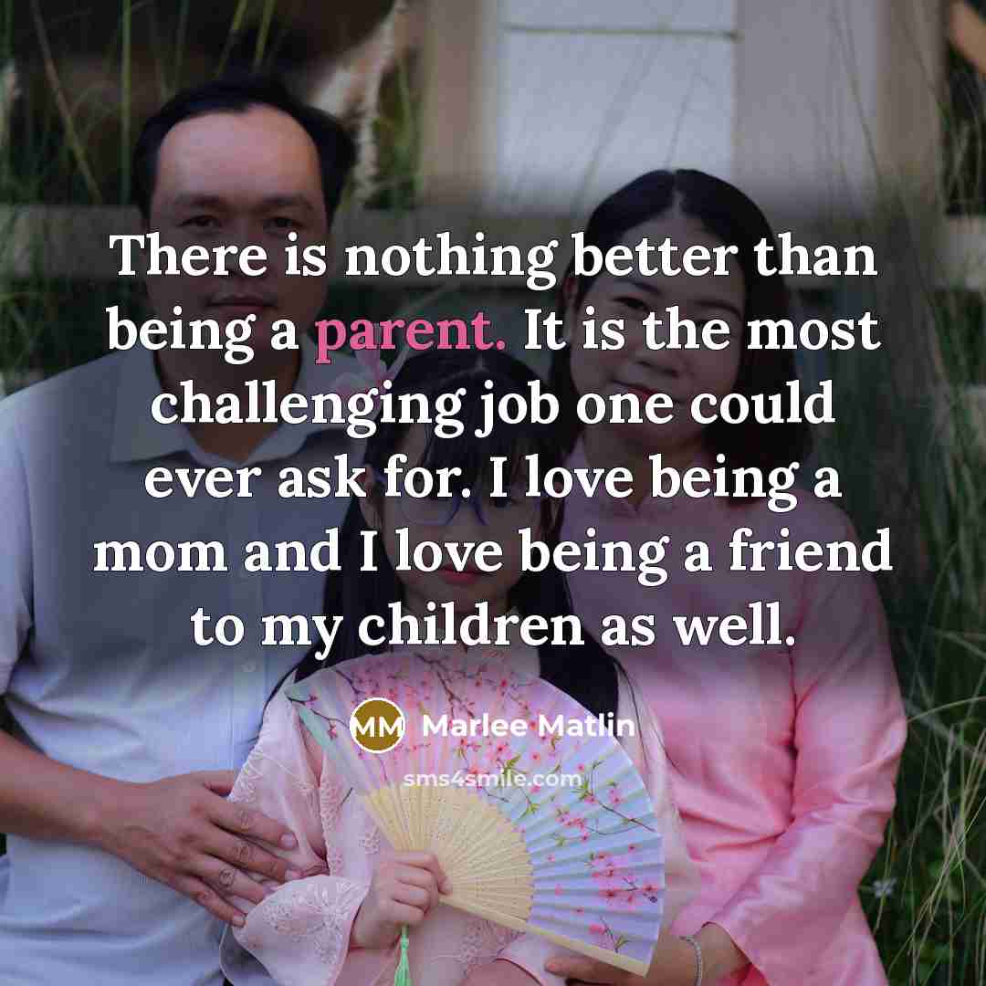“There is nothing better than being a parent. It is…” quote by Marlee Matlin