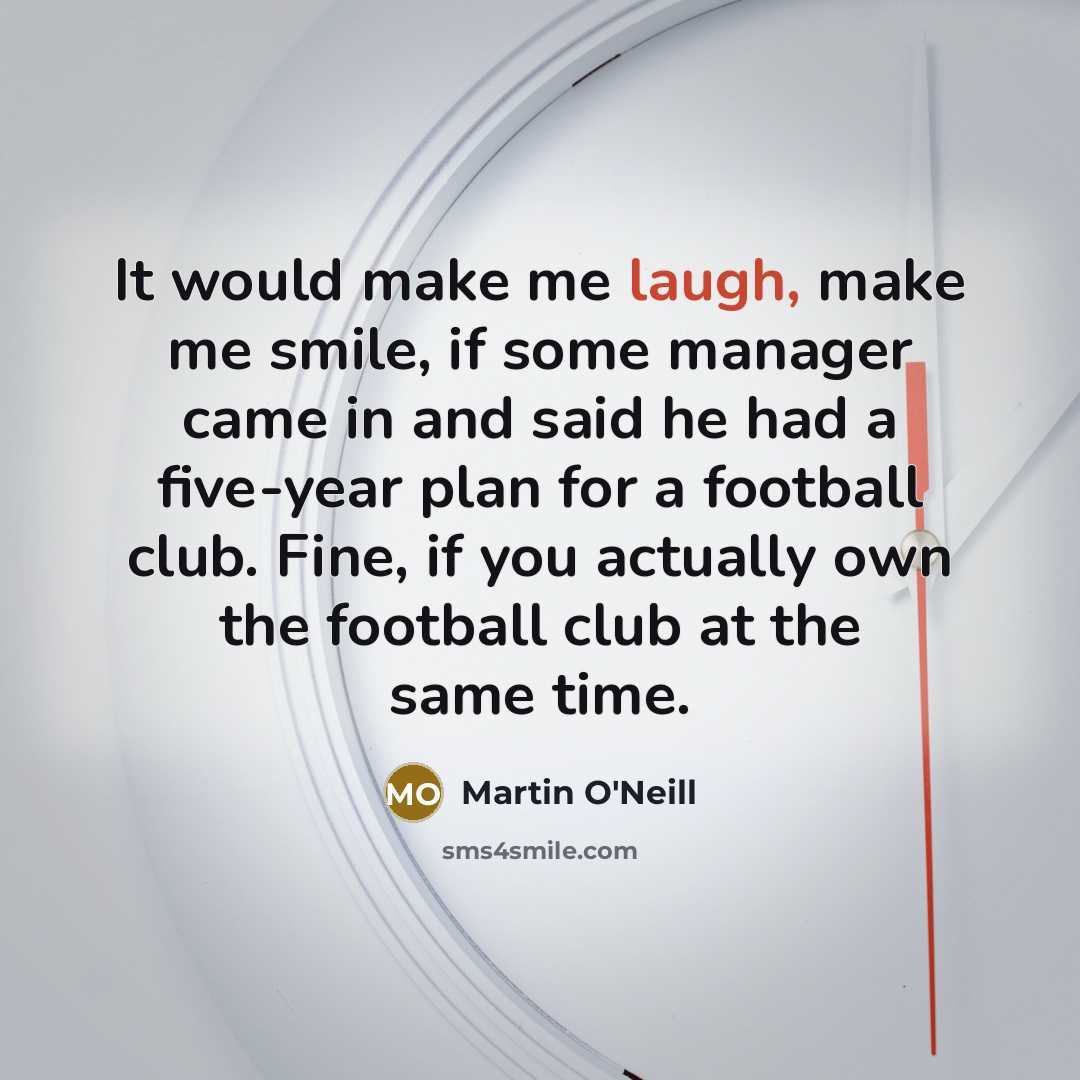 “It would make me laugh, make me smile, if some…” quote by Martin O'Neill