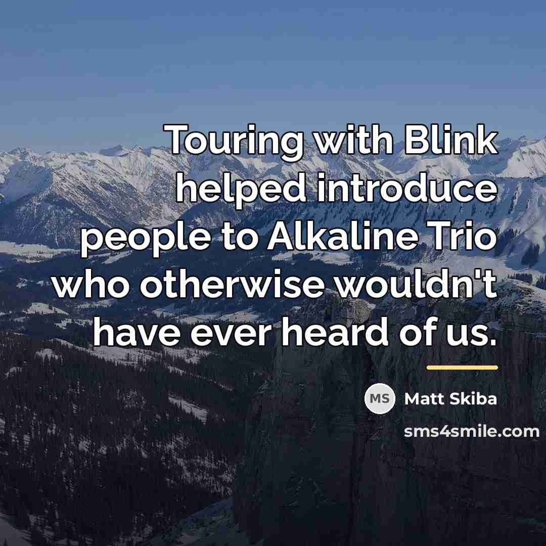 “Touring with Blink helped introduce people to Alkaline Trio who…” quote by Matt Skiba