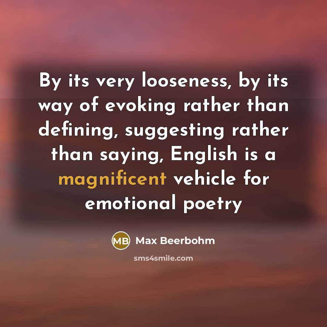 “By its very looseness, by its way of evoking rather…” quote by Max Beerbohm