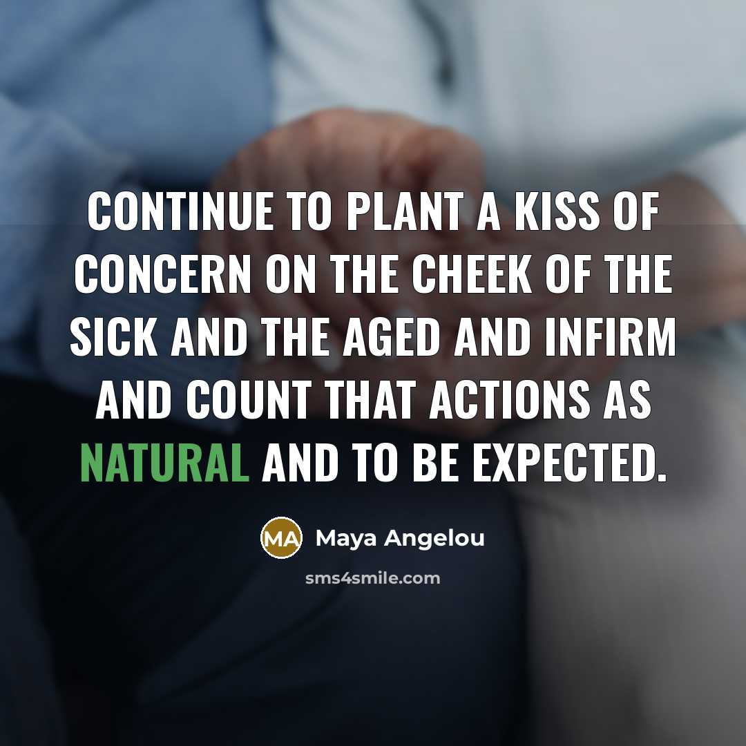“Continue to plant a kiss of concern on the cheek…” quote by Maya Angelou
