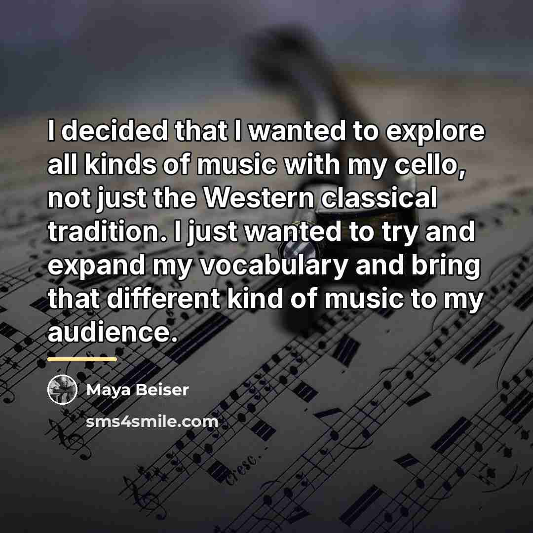 “I decided that I wanted to explore all kinds of…” quote by Maya Beiser