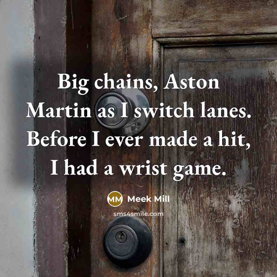 “Big chains, Aston Martin as I switch lanes. Before I…” quote by Meek Mill