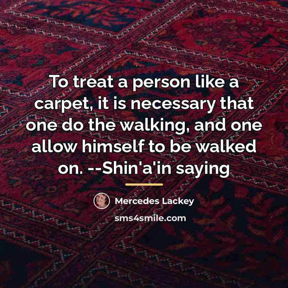 “To treat a person like a carpet, it is necessary…” quote by Mercedes Lackey