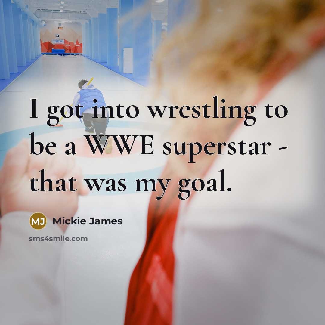 “I got into wrestling to be a WWE superstar -…” quote by Mickie James