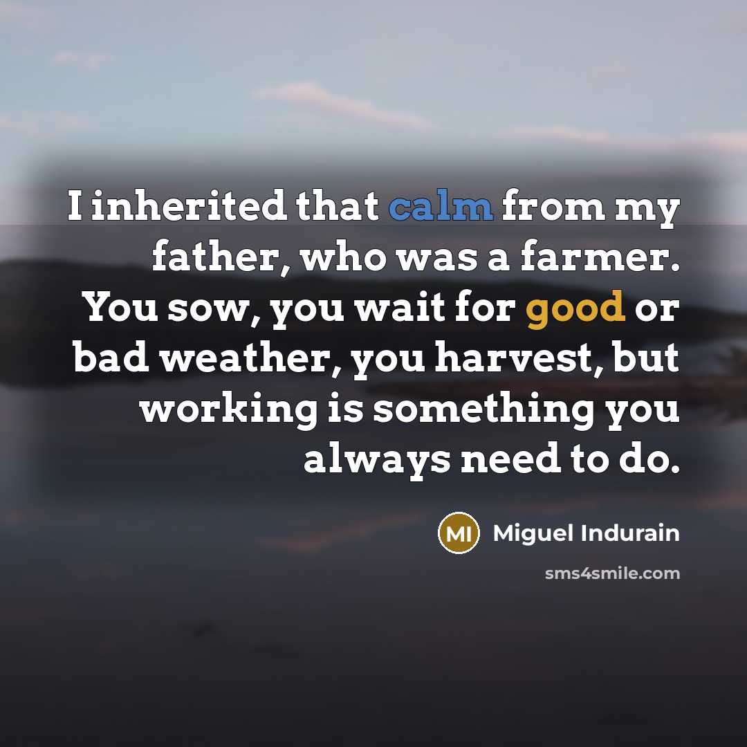 “I inherited that calm from my father, who was a…” quote by Miguel Indurain