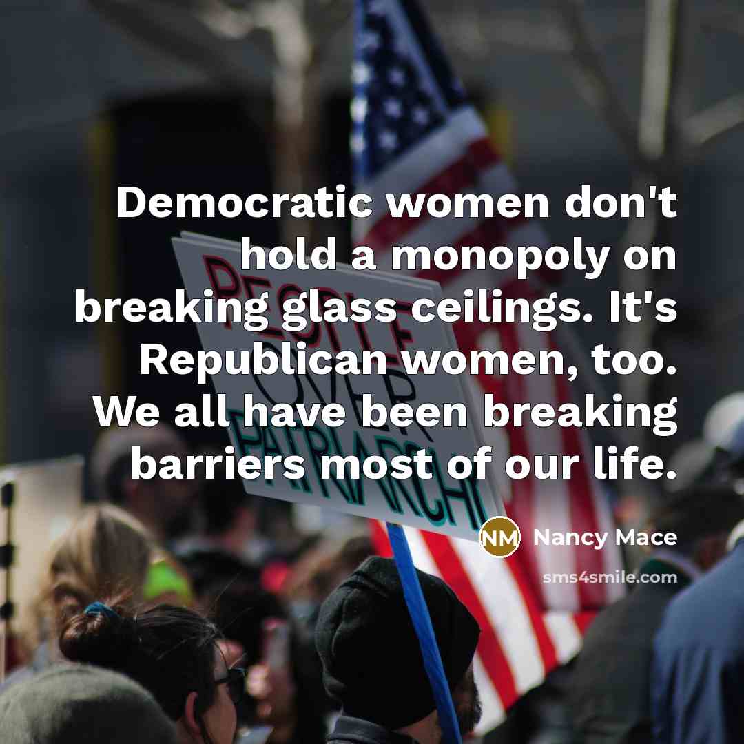 “Democratic women don't hold a monopoly on breaking glass ceilings.…” quote by Nancy Mace