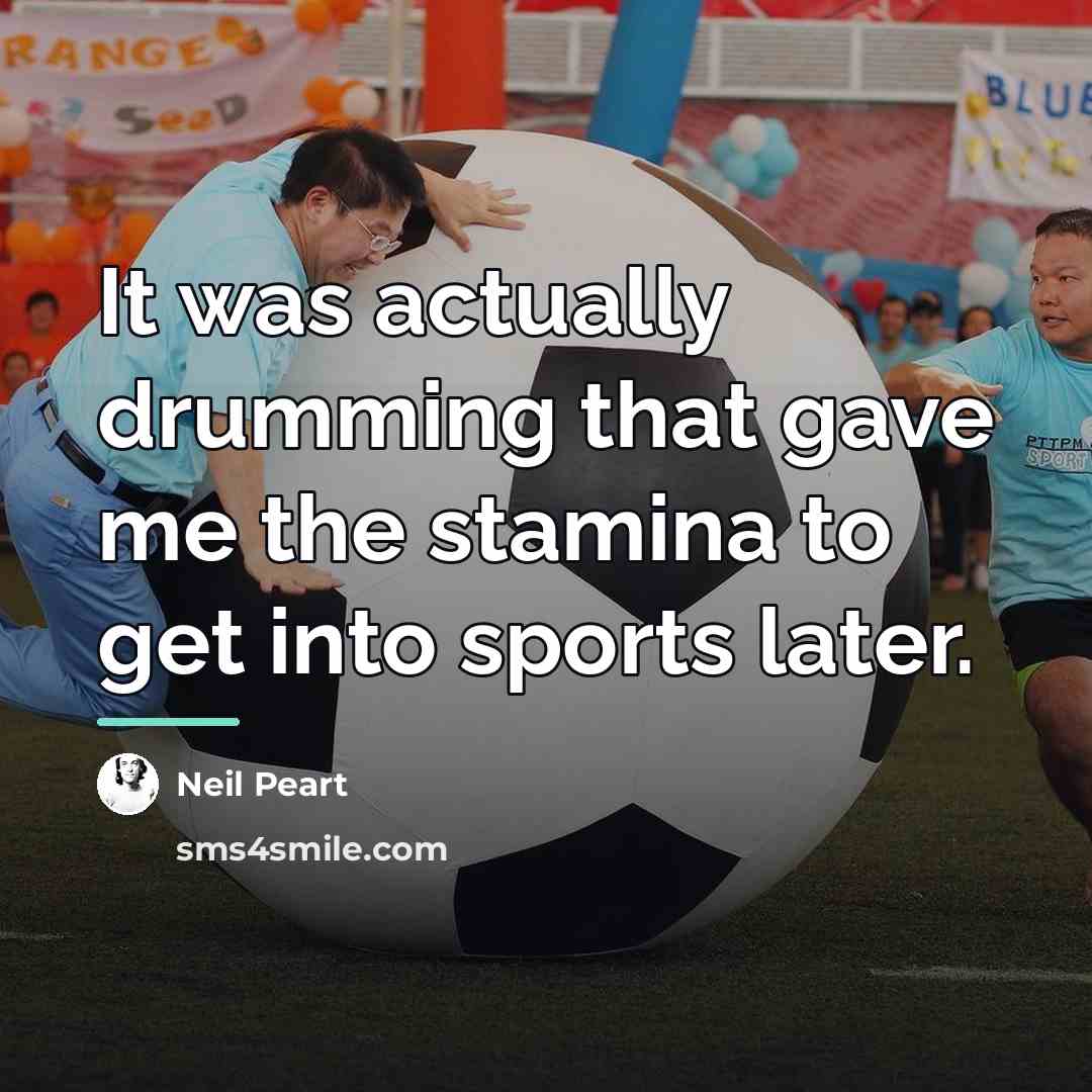 “It was actually drumming that gave me the stamina to…” quote by Neil Peart