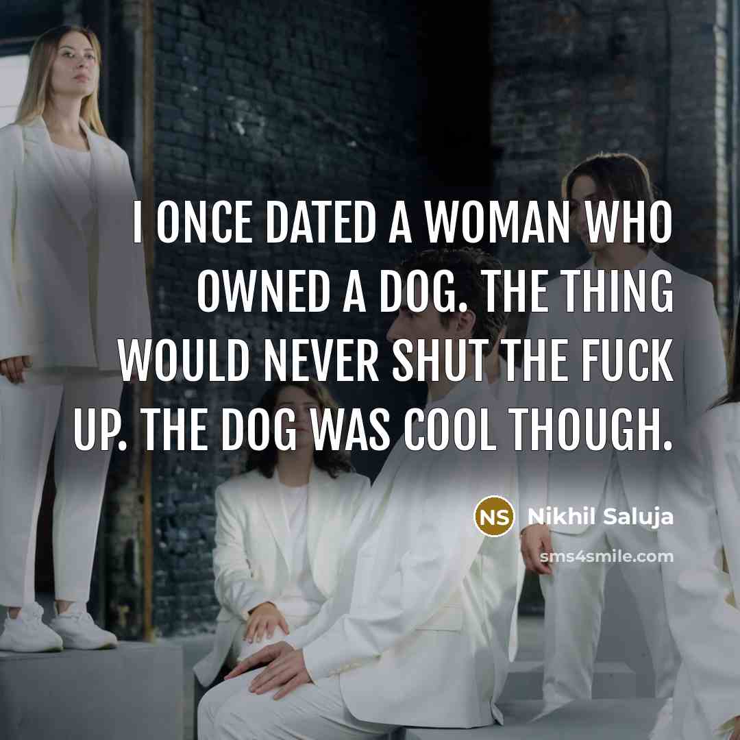 “I once dated a woman who owned a dog. The…” quote by Nikhil Saluja