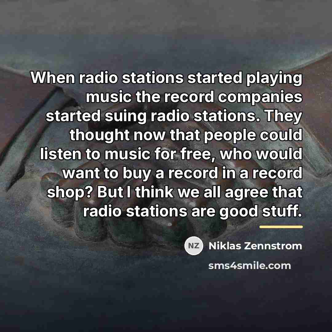 “When radio stations started playing music the record companies started…” quote by Niklas Zennstrom
