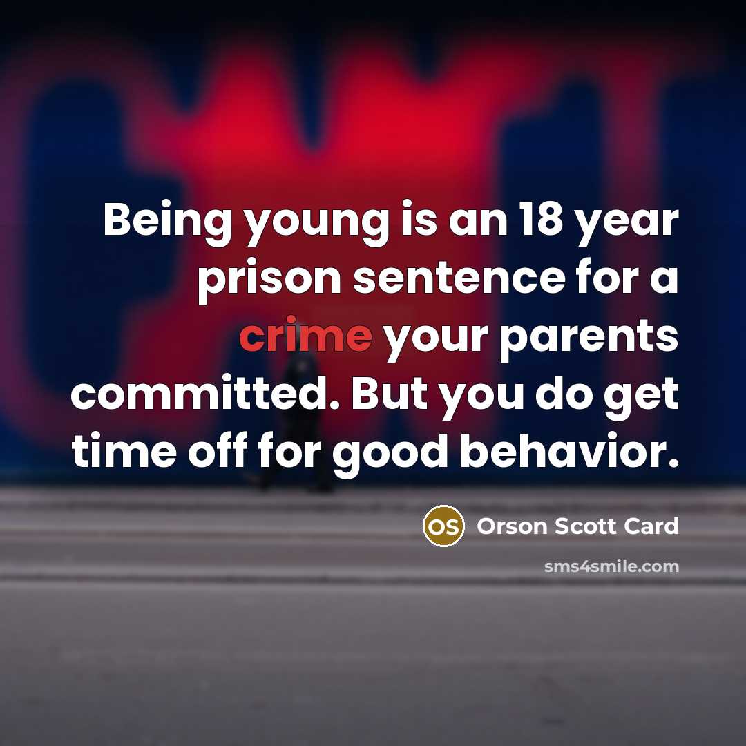 “Being young is an 18 year prison sentence for a…” quote by Orson Scott Card