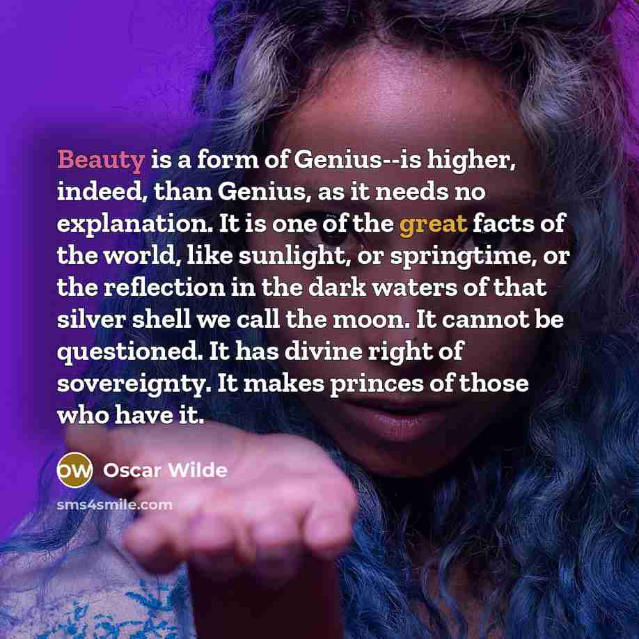 “Beauty is a form of Genius--is higher, indeed, than Genius,…” quote by Oscar Wilde