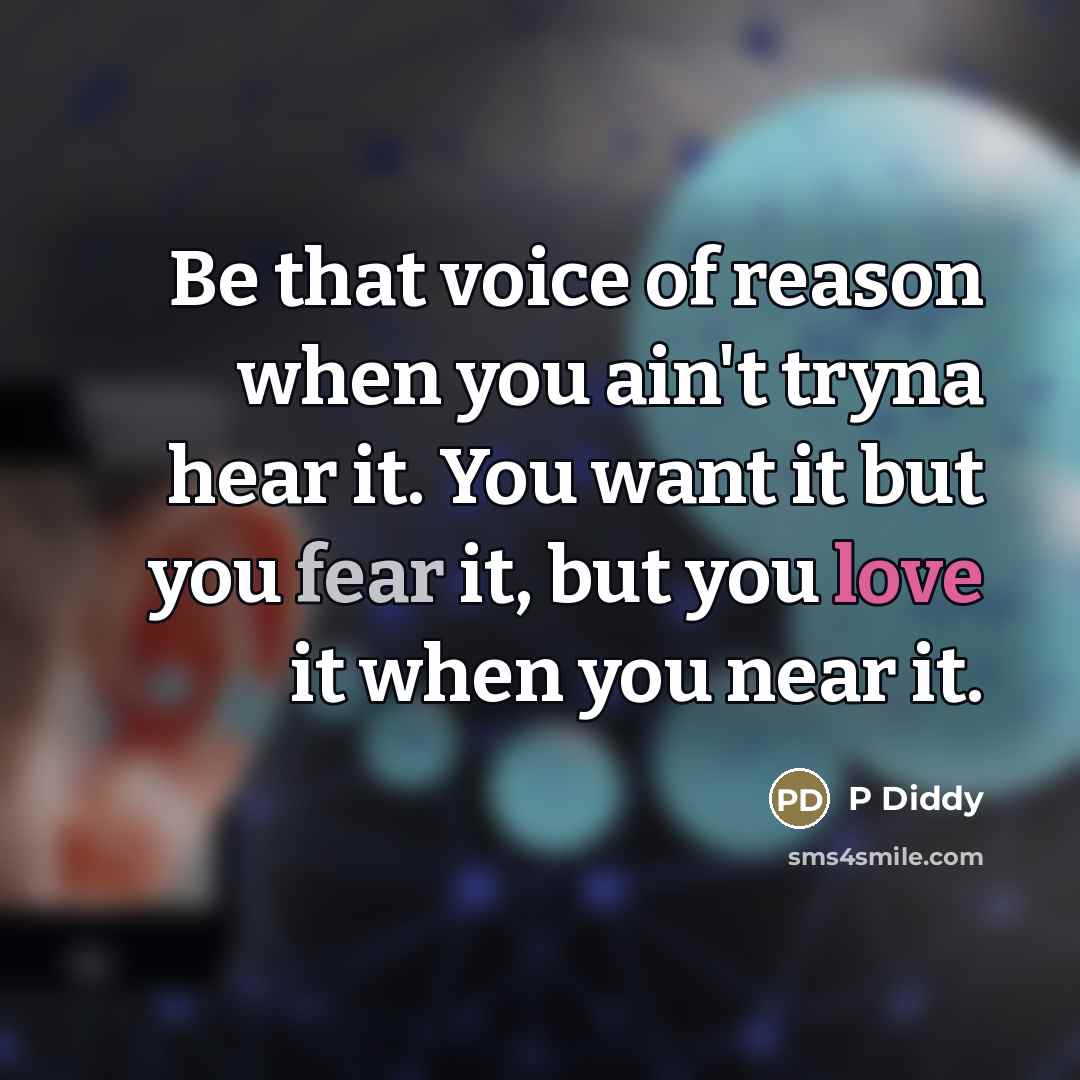 “Be that voice of reason when you ain't tryna hear…” quote by P Diddy
