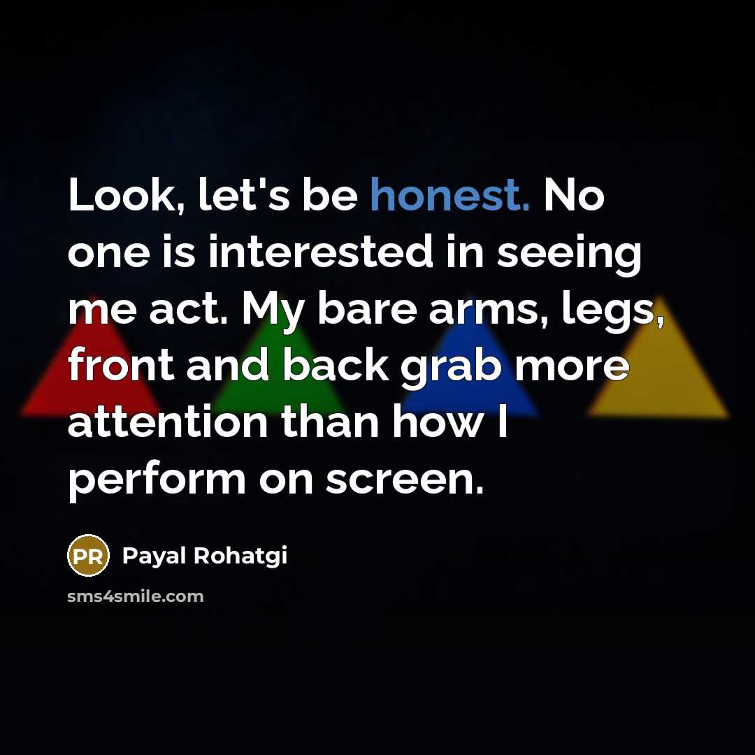 “Look, let's be honest. No one is interested in seeing…” quote by Payal Rohatgi