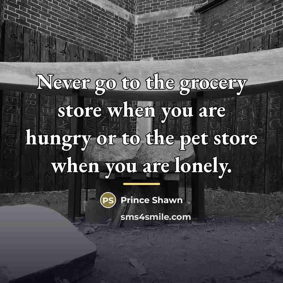 “Never go to the grocery store when you are hungry…” quote by Prince Shawn