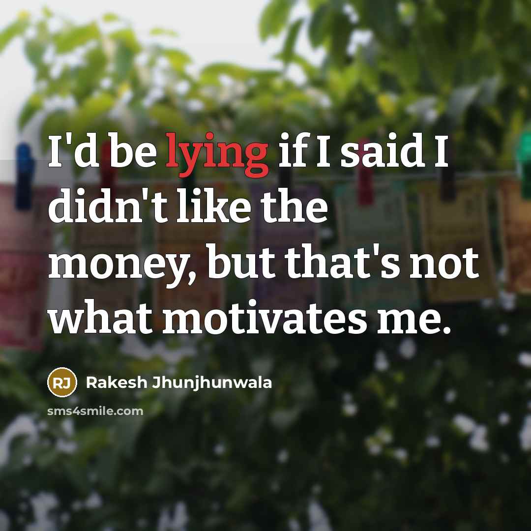 “I'd be lying if I said I didn't like the…” quote by Rakesh Jhunjhunwala