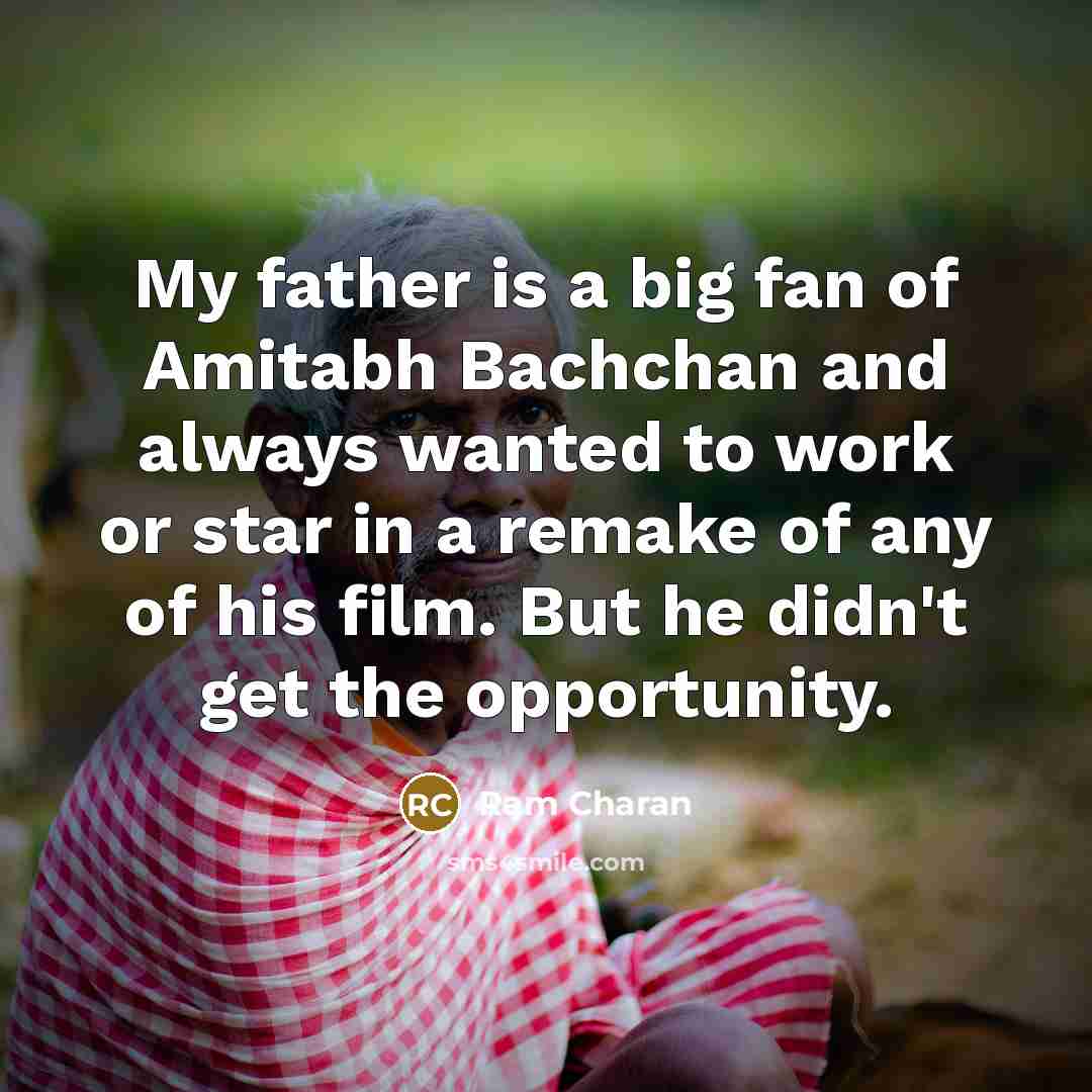 “My father is a big fan of Amitabh Bachchan and…” quote by Ram Charan