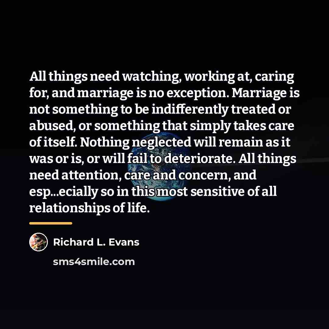 “All things need watching, working at, caring for, and marriage…” quote by Richard L. Evans