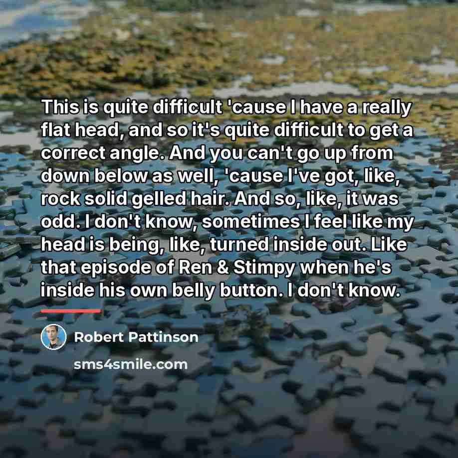 “This is quite difficult 'cause I have a really flat…” quote by Robert Pattinson