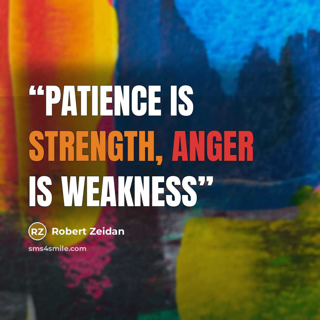 “Patience is Strength, Anger is Weakness” quote by Robert Zeidan