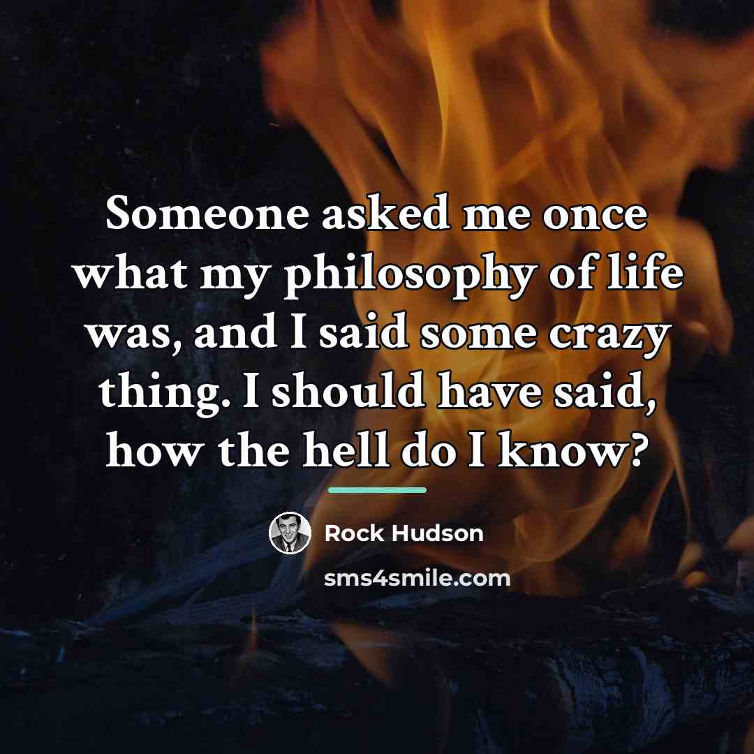 “Someone asked me once what my philosophy of life was,…” quote by Rock Hudson