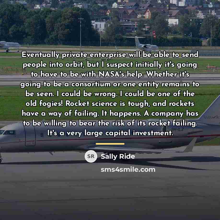 “Eventually private enterprise will be able to send people into…” quote by Sally Ride