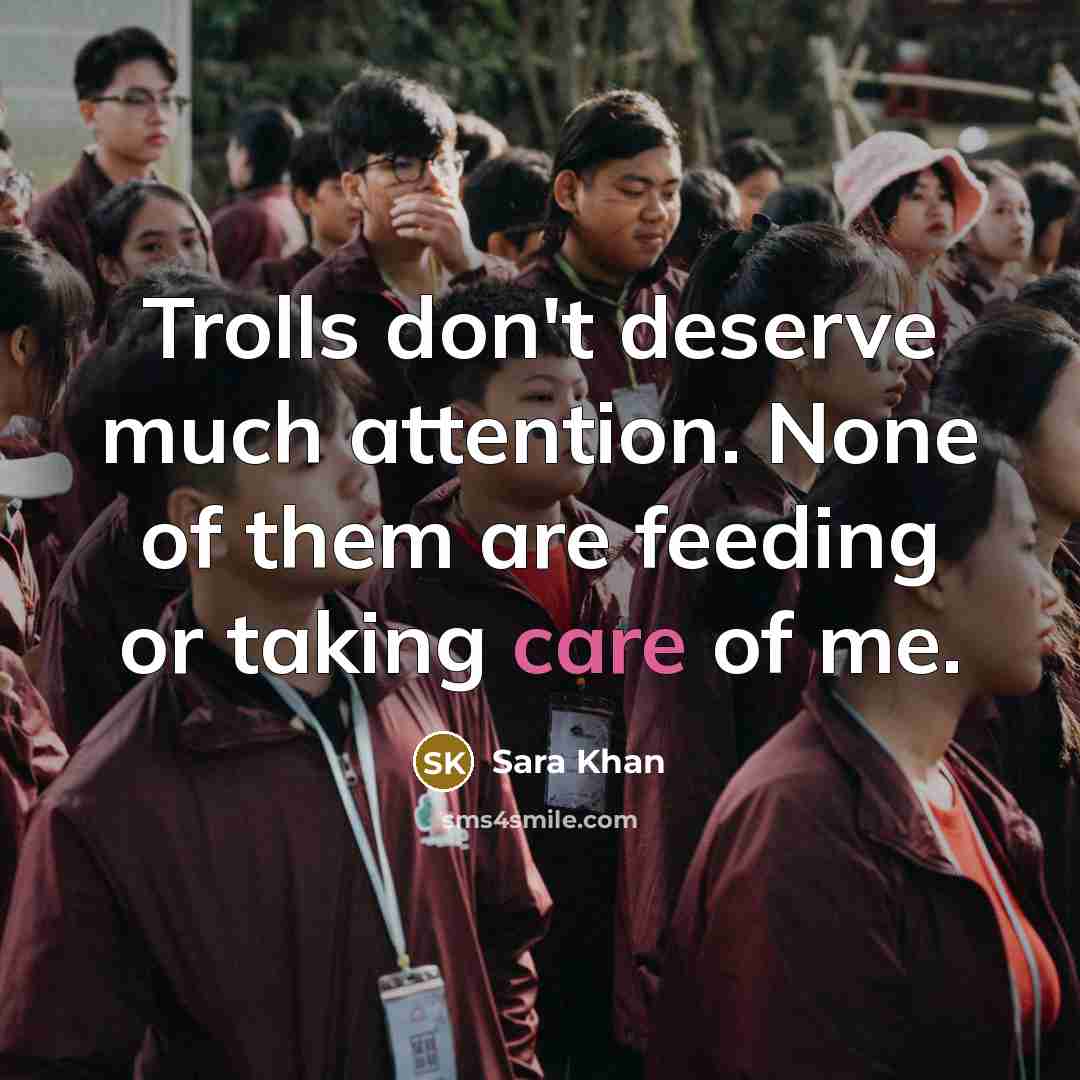“Trolls don't deserve much attention. None of them are feeding…” quote by Sara Khan