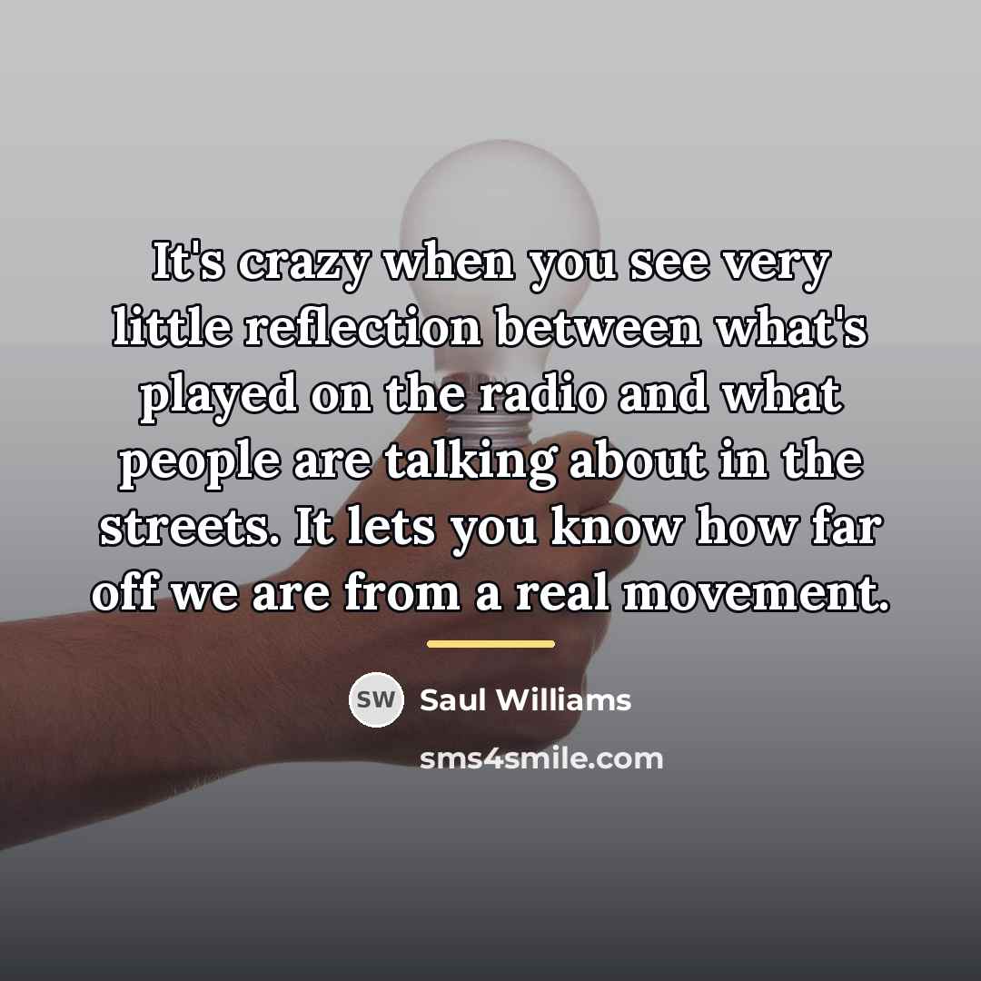 “It's crazy when you see very little reflection between what's…” quote by Saul Williams