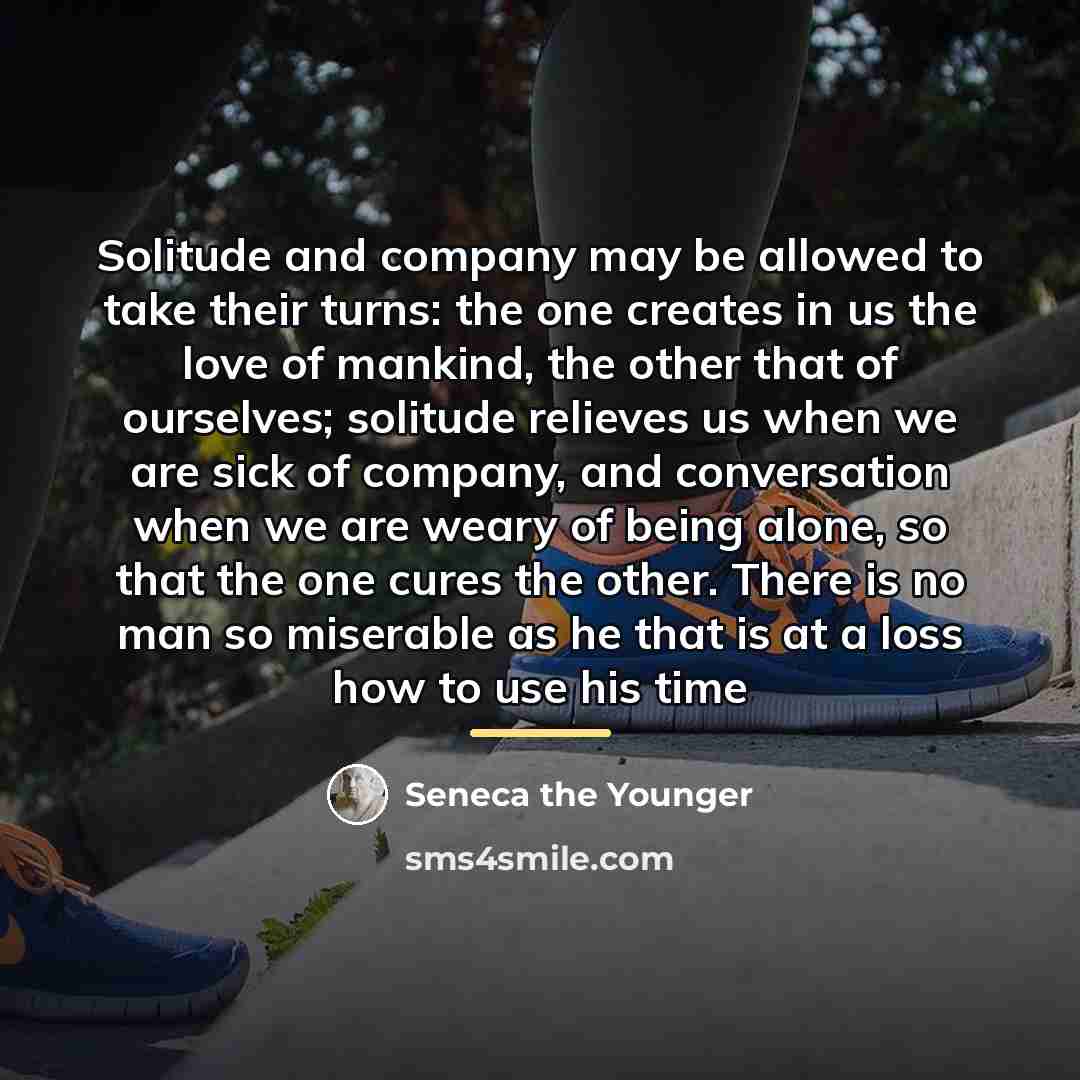 “Solitude and company may be allowed to take their turns:…” quote by Seneca the Younger