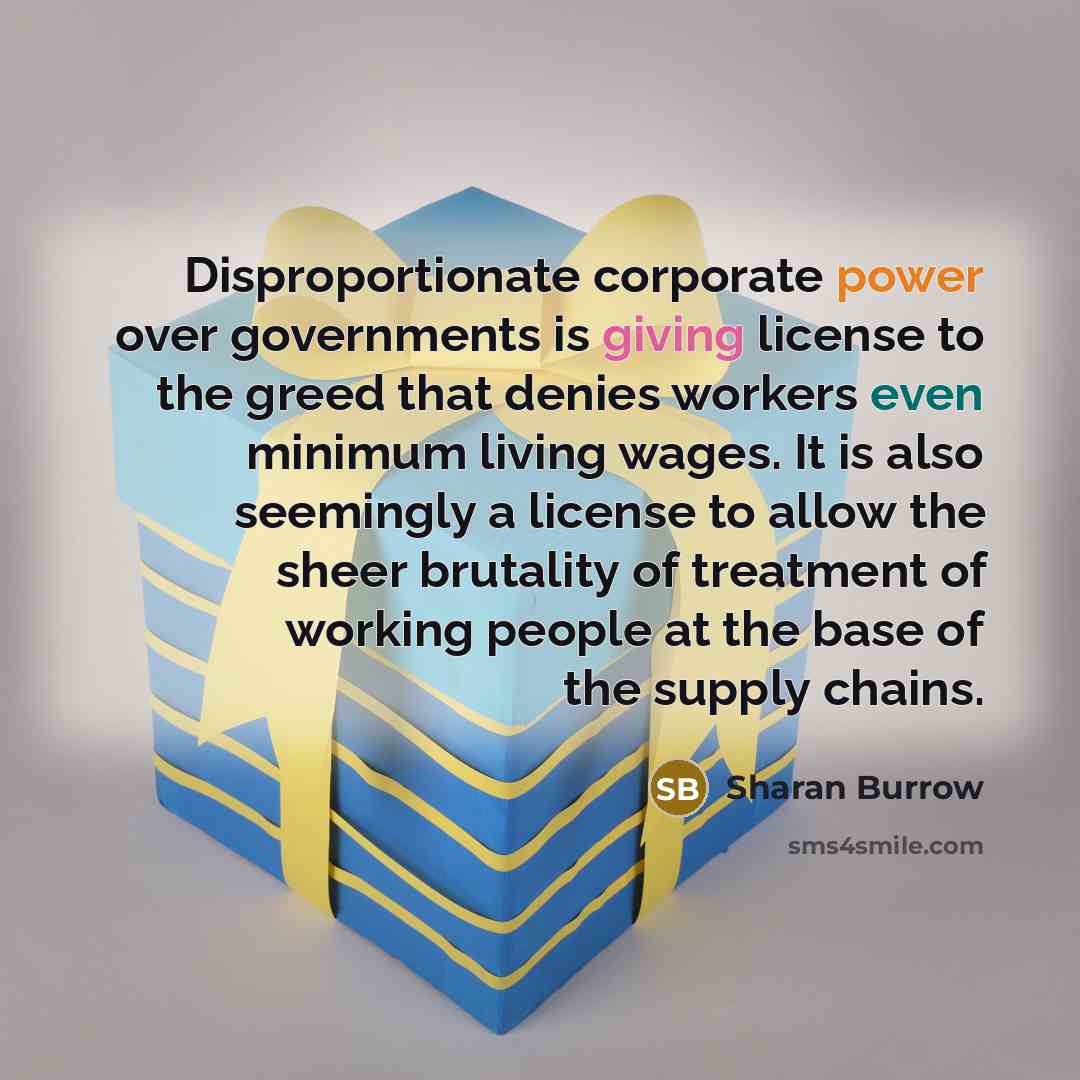 “Disproportionate corporate power over governments is giving license to the…” quote by Sharan Burrow