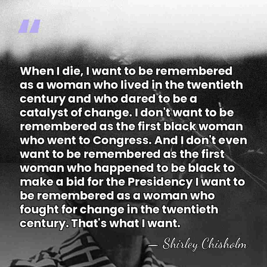 When I die, I want to be remembered as a woman who&hellip; - Shirley Chisholm