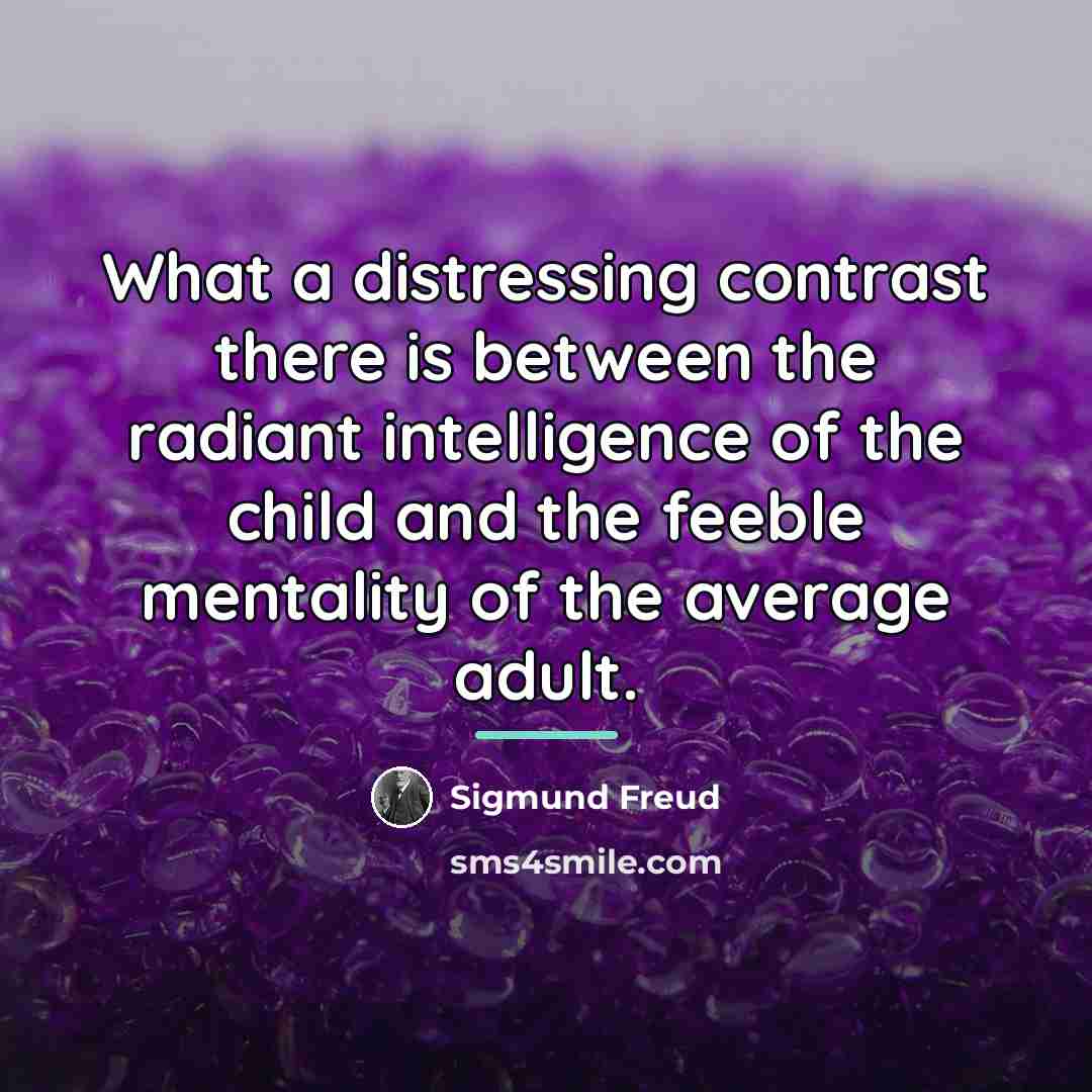 “What a distressing contrast there is between the radiant intelligence…” quote by Sigmund Freud