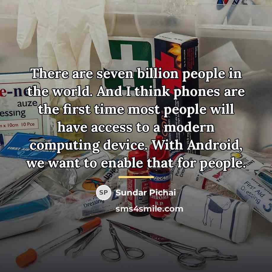 “There are seven billion people in the world. And I…” quote by Sundar Pichai