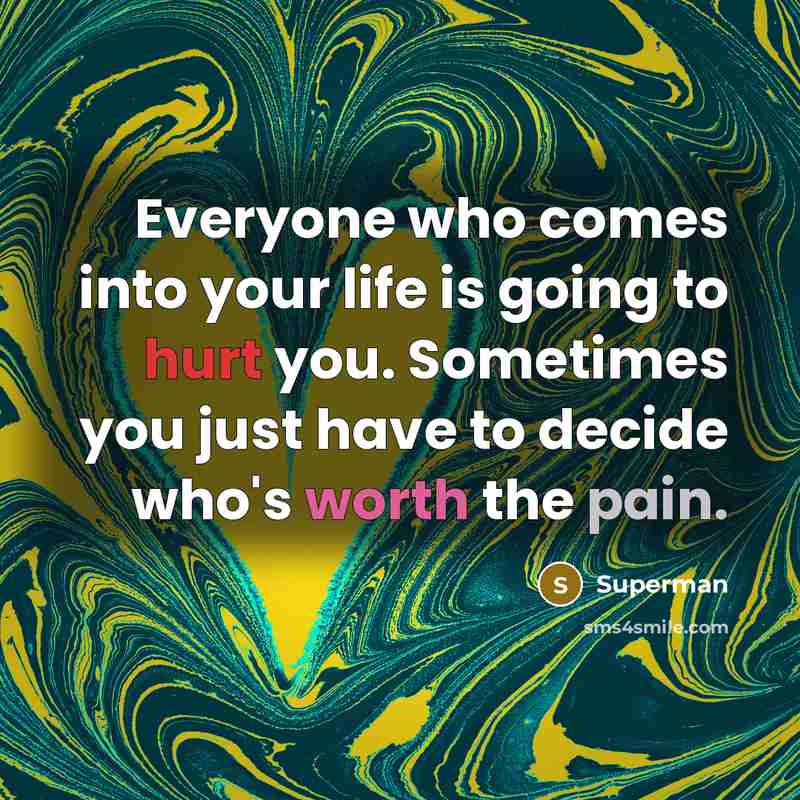 “Everyone who comes into your life is going to hurt…” quote by Superman