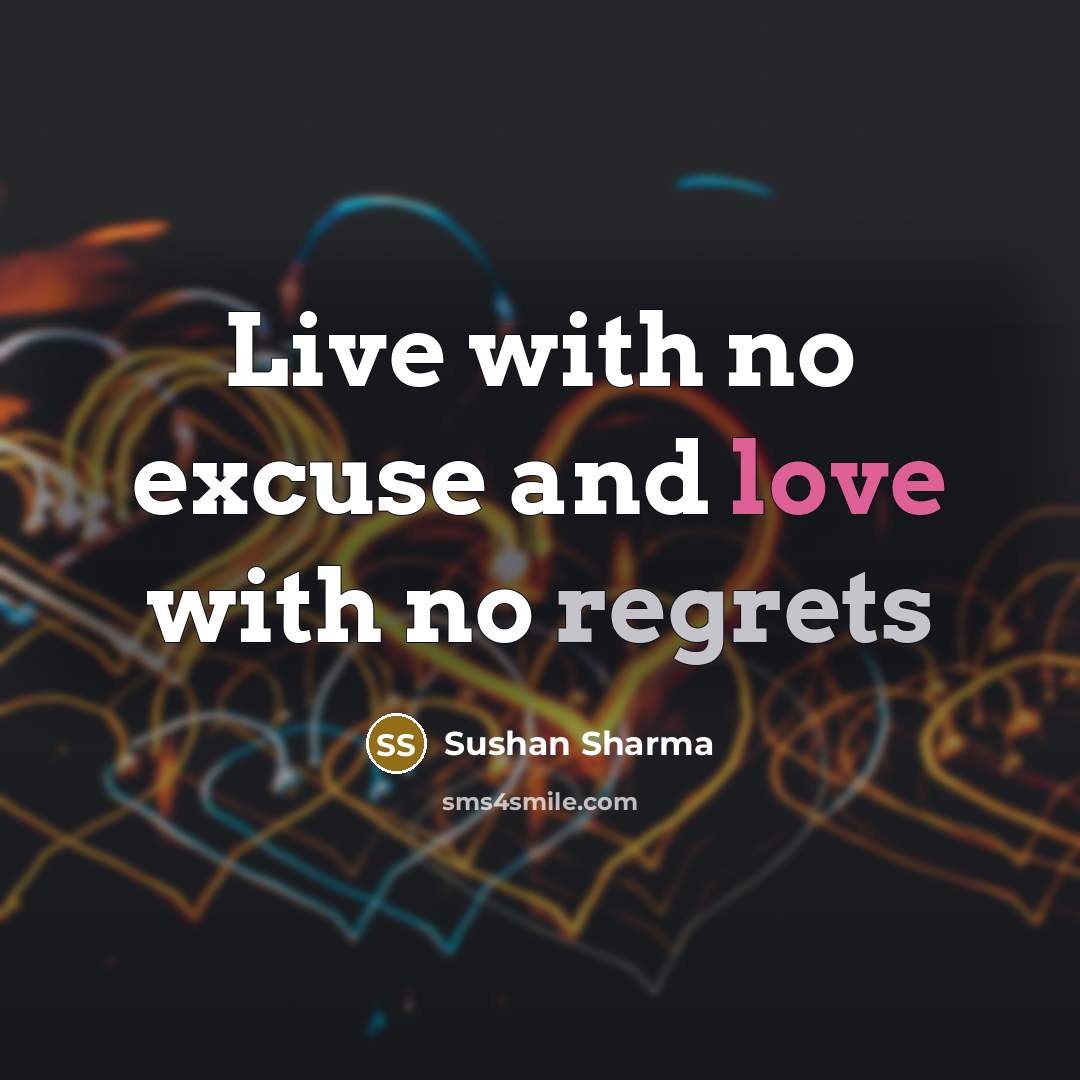 “Live with no excuse and love with no regrets” quote by Sushan Sharma