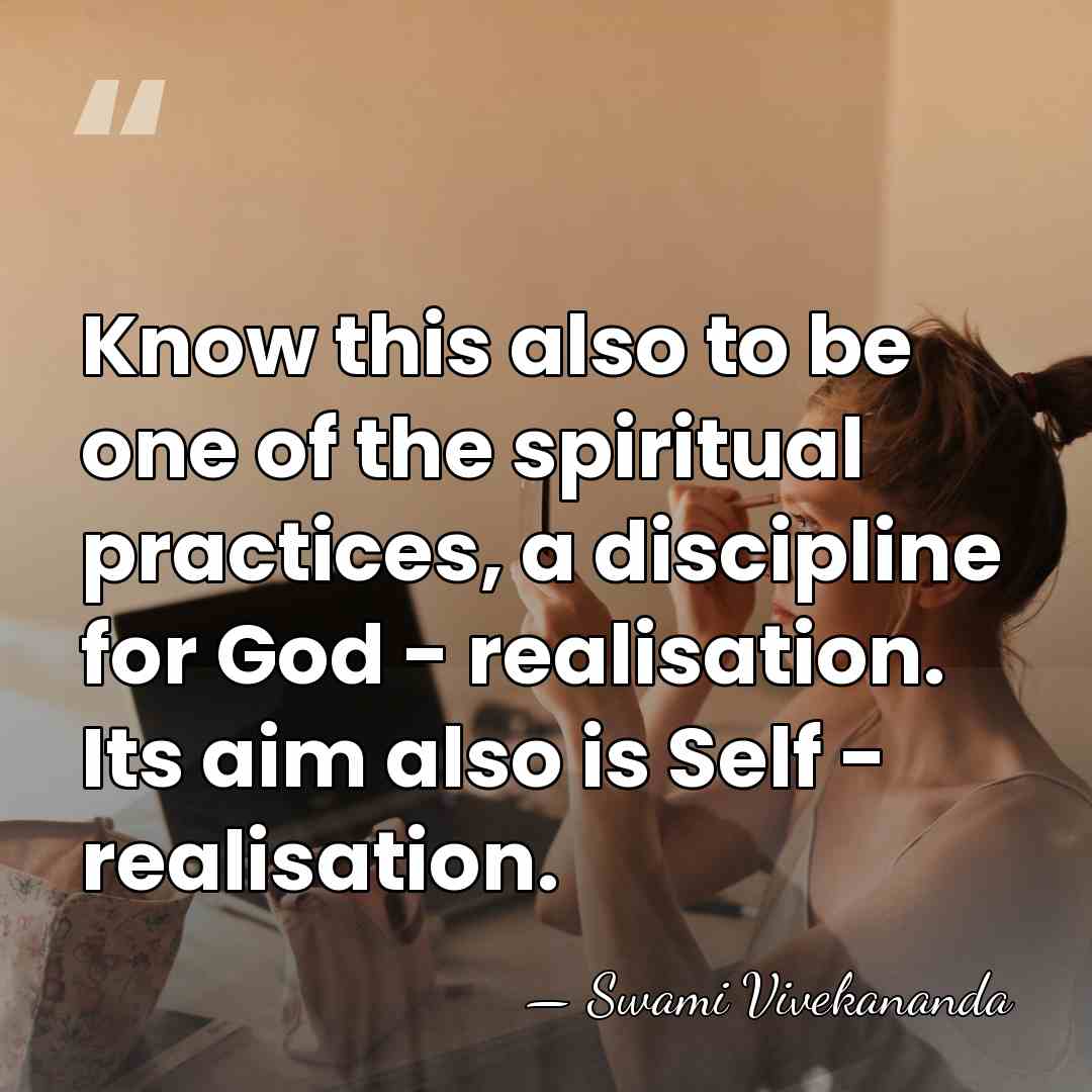 Know this also to be one of the spiritual practices, a discipline&hellip; - Swami Vivekananda