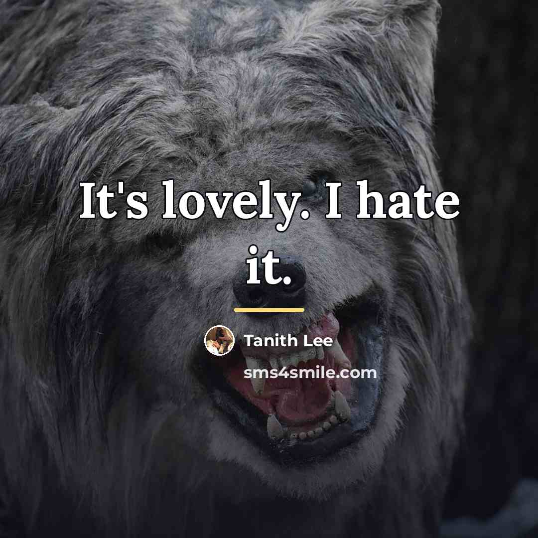 “It's lovely. I hate it.…” quote by Tanith Lee