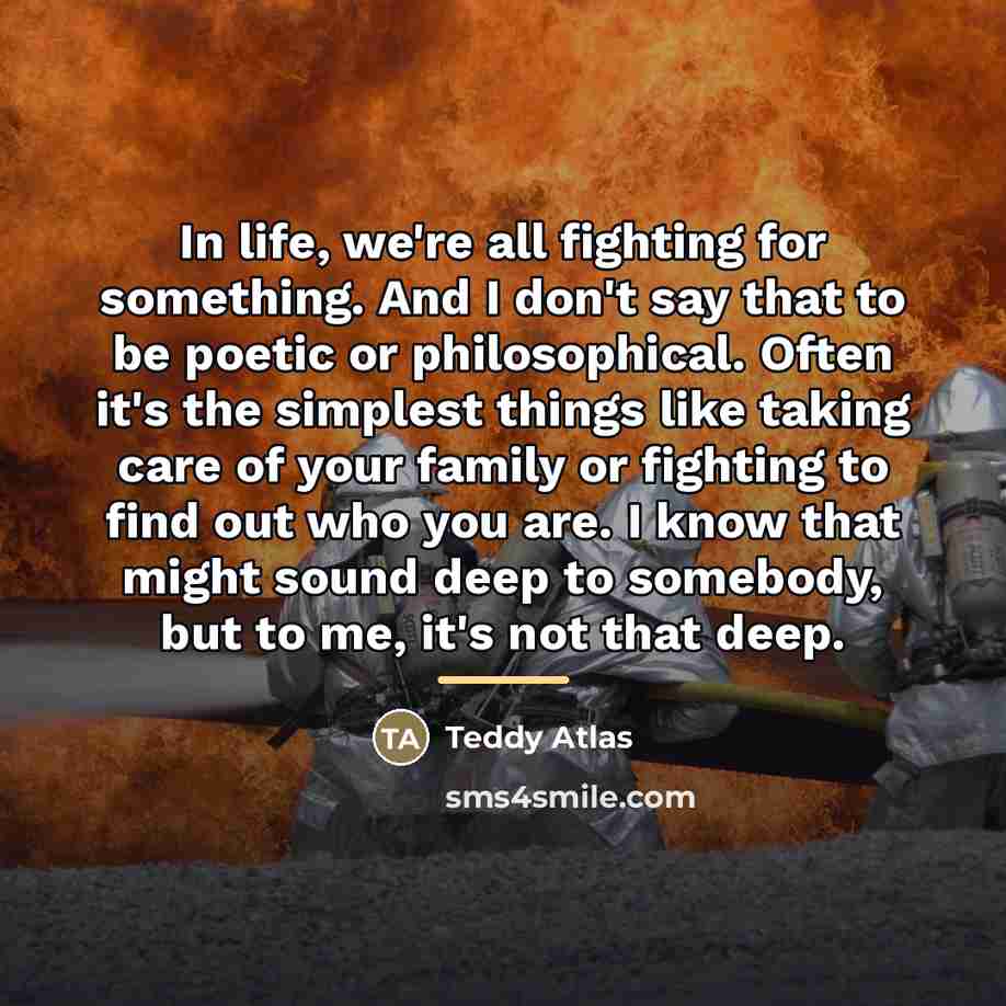 “In life, we're all fighting for something. And I don't…” quote by Teddy Atlas