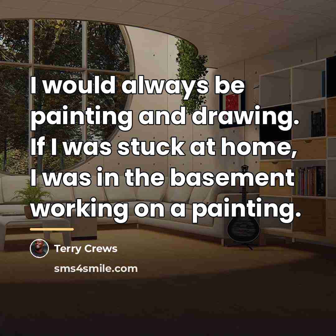 “I would always be painting and drawing. If I was…” quote by Terry Crews