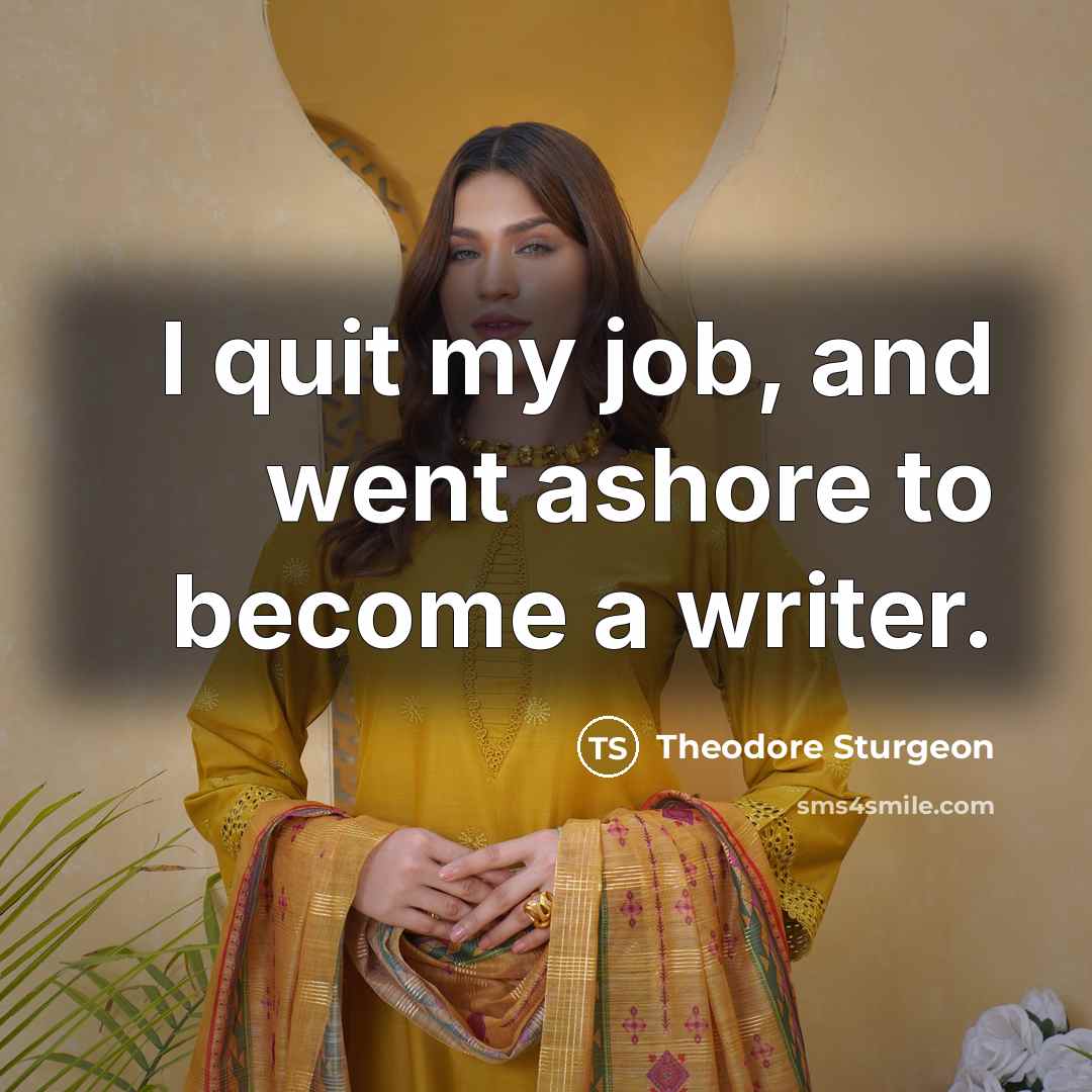 “I quit my job, and went ashore to become a…” quote by Theodore Sturgeon