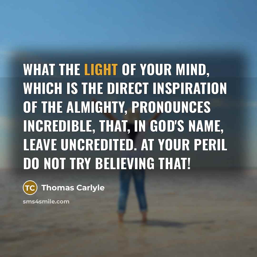 “What the light of your mind, which is the direct…” quote by Thomas Carlyle