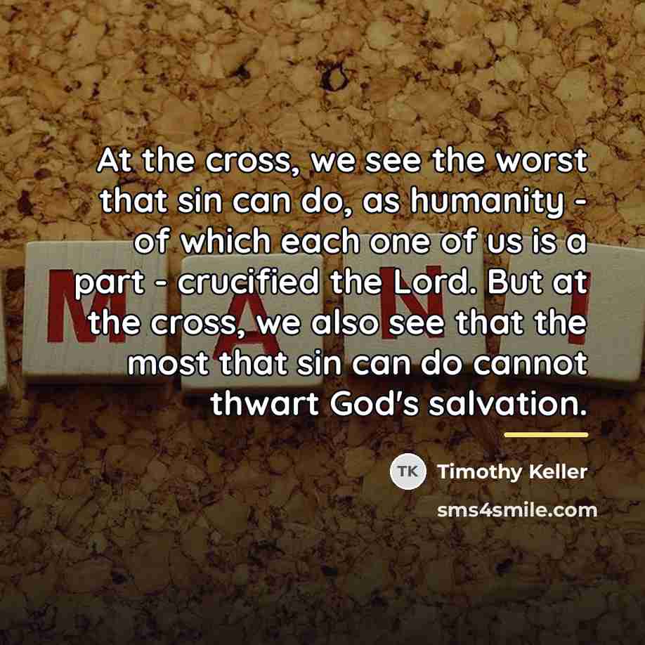 “At the cross, we see the worst that sin can…” quote by Timothy Keller