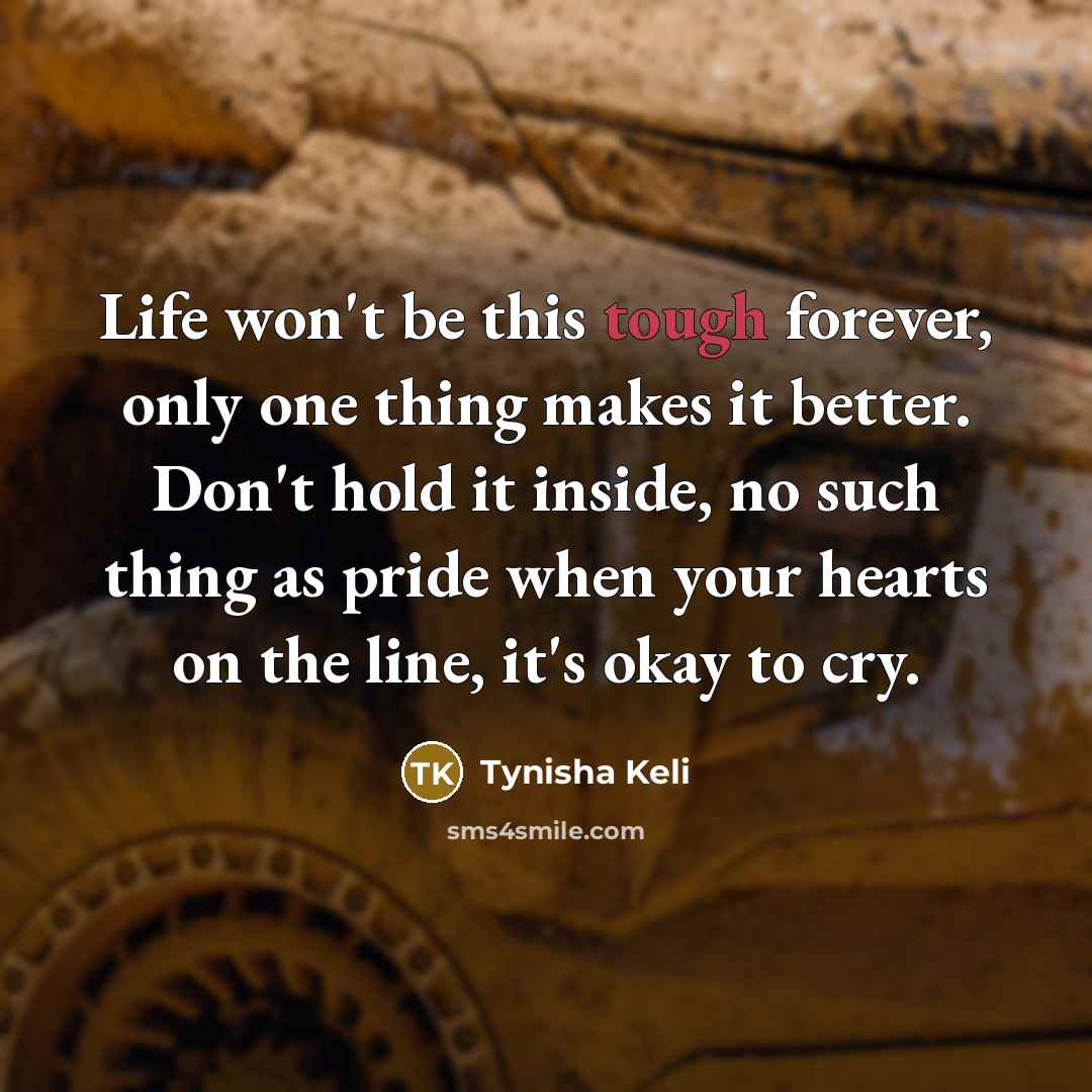 “Life won't be this tough forever, only one thing makes…” quote by Tynisha Keli